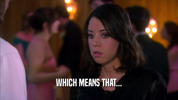 WHICH MEANS THAT...  