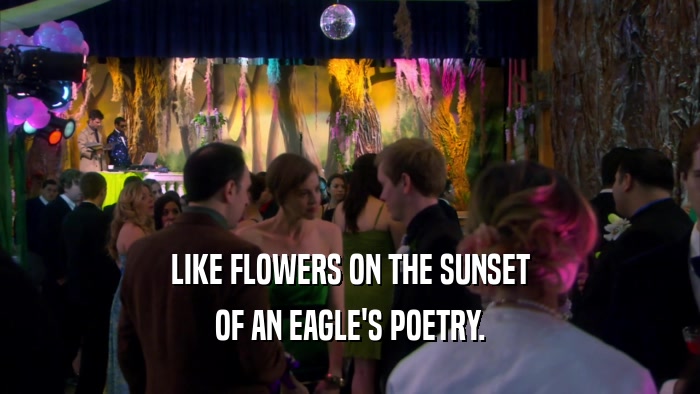 LIKE FLOWERS ON THE SUNSET OF AN EAGLE'S POETRY. 