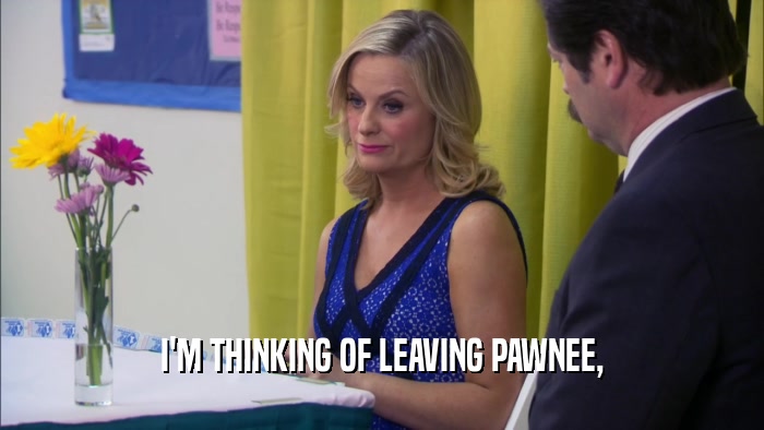I'M THINKING OF LEAVING PAWNEE,  