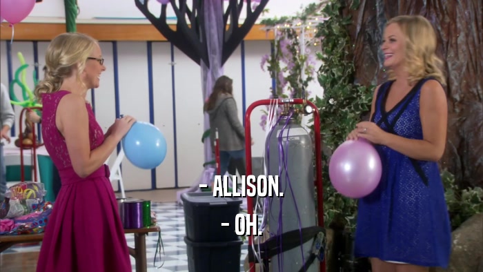- ALLISON. - OH. 