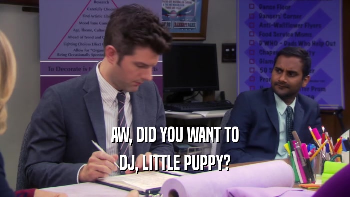 AW, DID YOU WANT TO DJ, LITTLE PUPPY? 