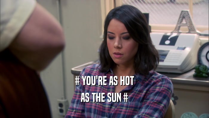 # YOU'RE AS HOT AS THE SUN # 