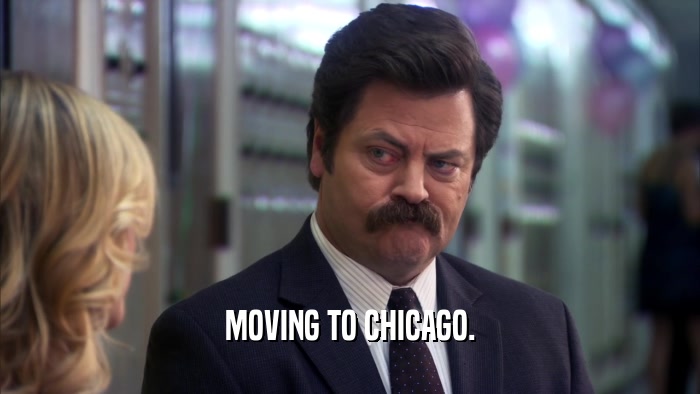 MOVING TO CHICAGO.  