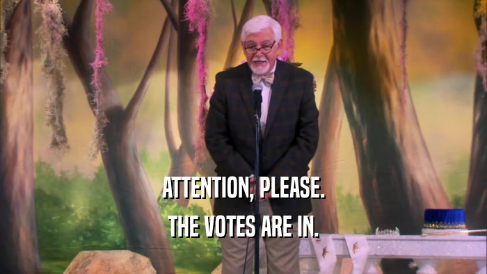ATTENTION, PLEASE. THE VOTES ARE IN. 
