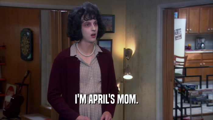 I'M APRIL'S MOM.  