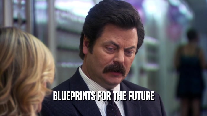 BLUEPRINTS FOR THE FUTURE  