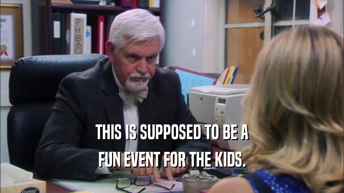 THIS IS SUPPOSED TO BE A FUN EVENT FOR THE KIDS. 