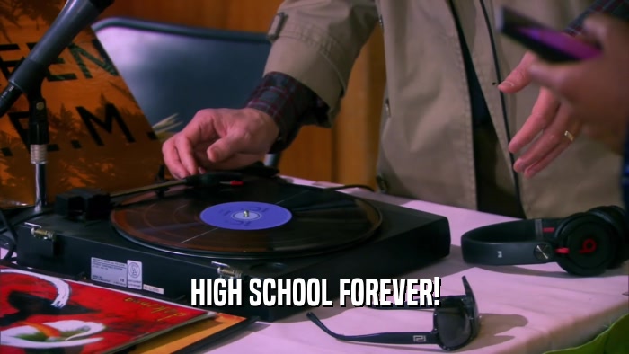 HIGH SCHOOL FOREVER!  