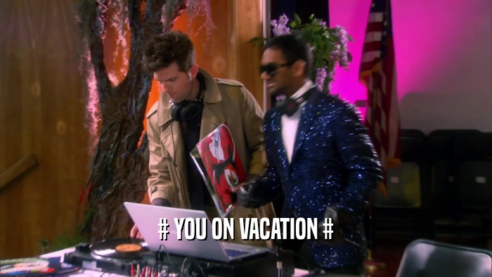 # YOU ON VACATION #  