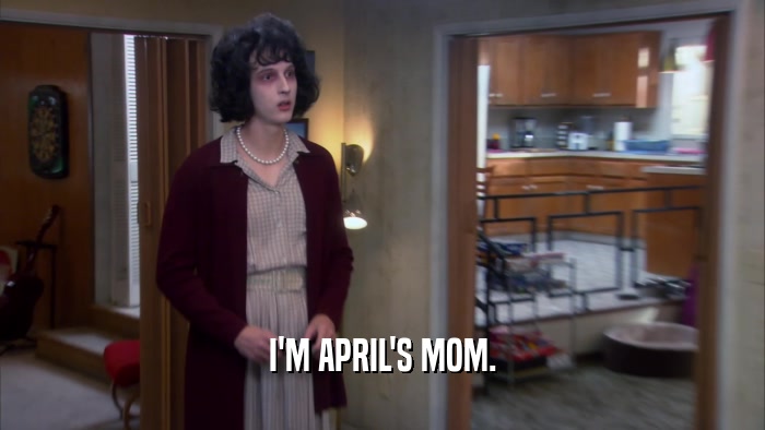 I'M APRIL'S MOM.  