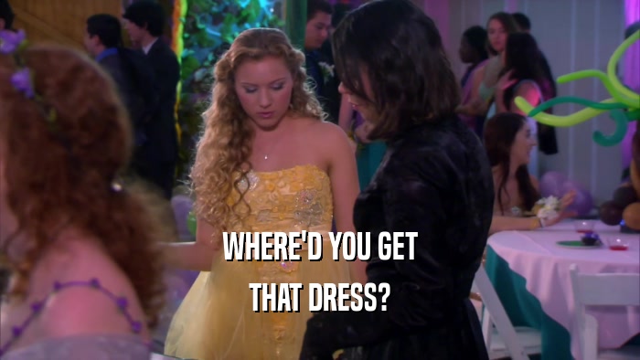 WHERE'D YOU GET THAT DRESS? 