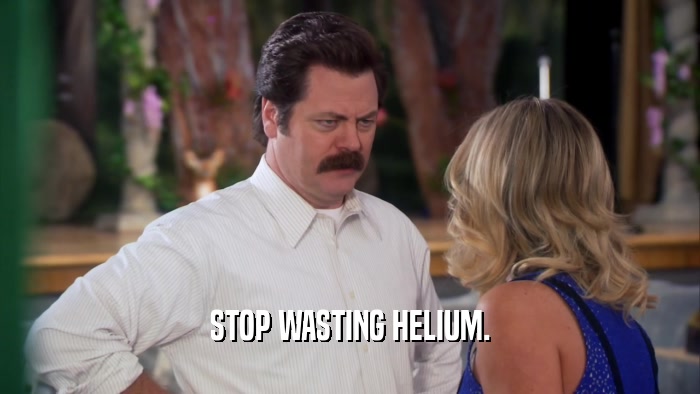 STOP WASTING HELIUM.  