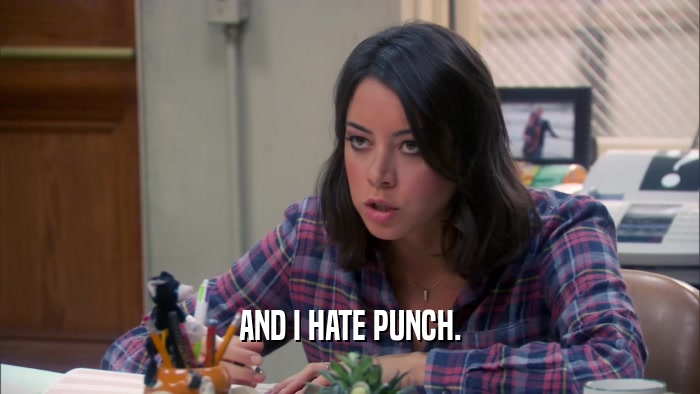 AND I HATE PUNCH.  