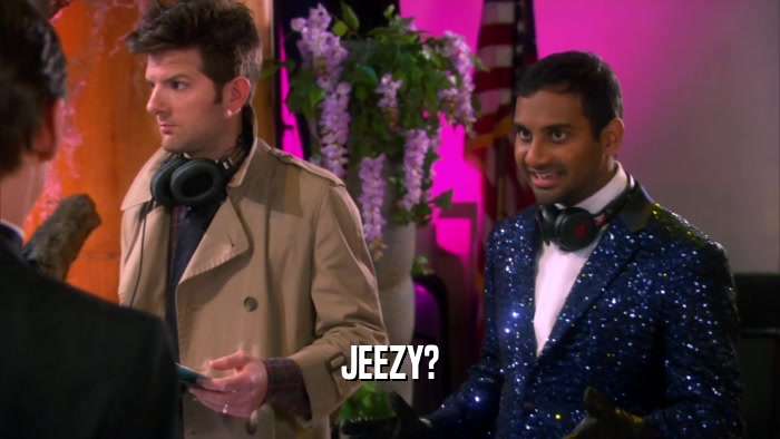 JEEZY?  