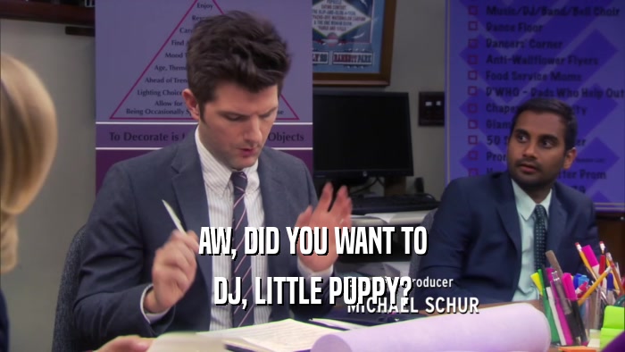 AW, DID YOU WANT TO DJ, LITTLE PUPPY? 