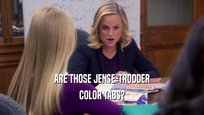 ARE THOSE JENSE-TRODDER COLOR TABS? 