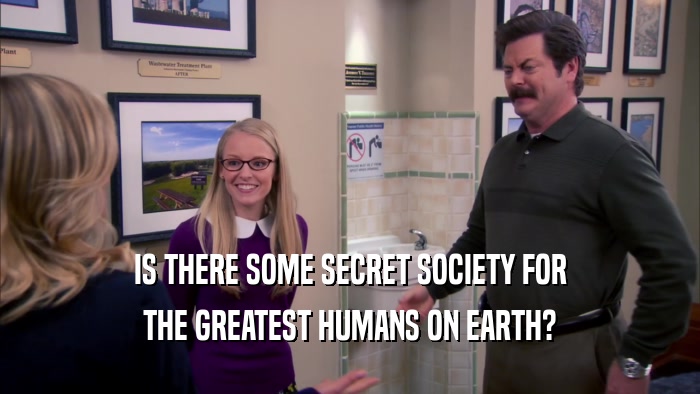 IS THERE SOME SECRET SOCIETY FOR THE GREATEST HUMANS ON EARTH? 