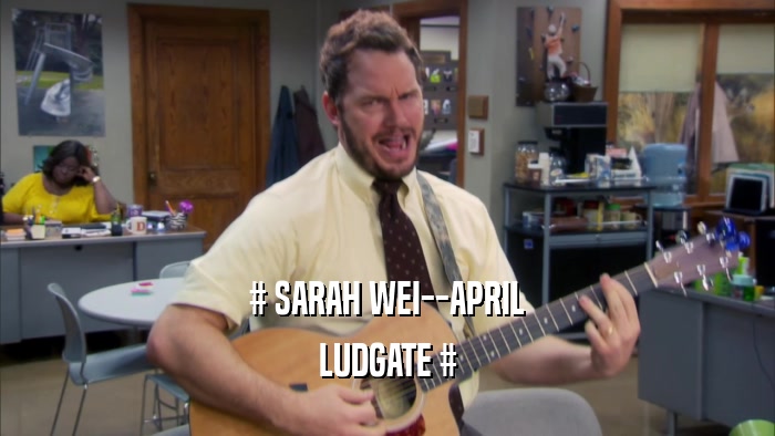 # SARAH WEI--APRIL LUDGATE # 