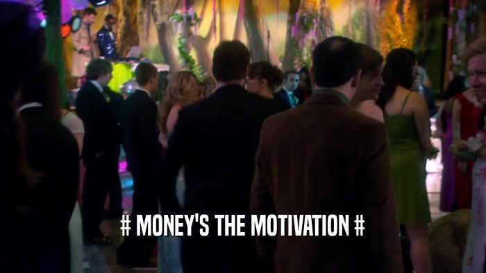 # MONEY'S THE MOTIVATION #  