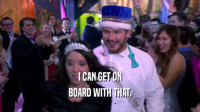 I CAN GET ON BOARD WITH THAT. 