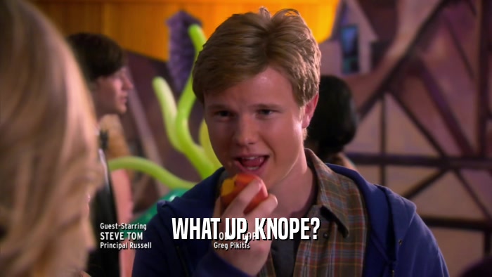 WHAT UP, KNOPE?  