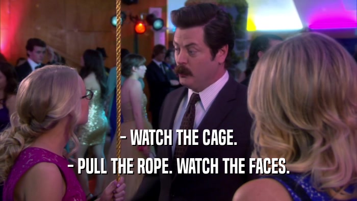 - WATCH THE CAGE. - PULL THE ROPE. WATCH THE FACES. 