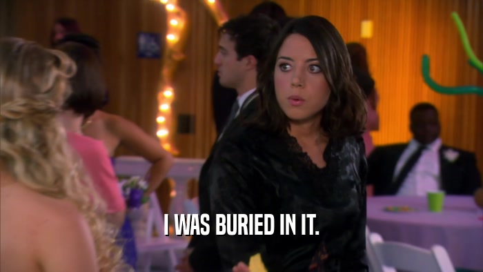 I WAS BURIED IN IT.  