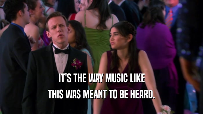 IT'S THE WAY MUSIC LIKE THIS WAS MEANT TO BE HEARD. 