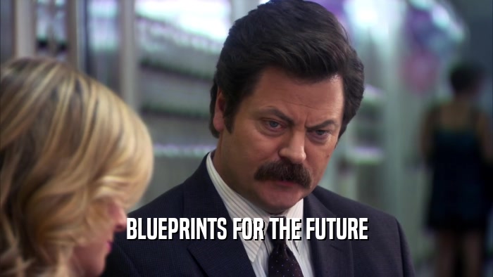 BLUEPRINTS FOR THE FUTURE  