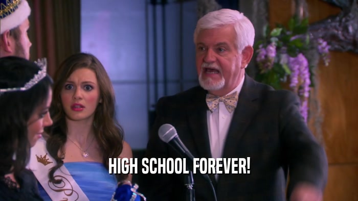 HIGH SCHOOL FOREVER!  