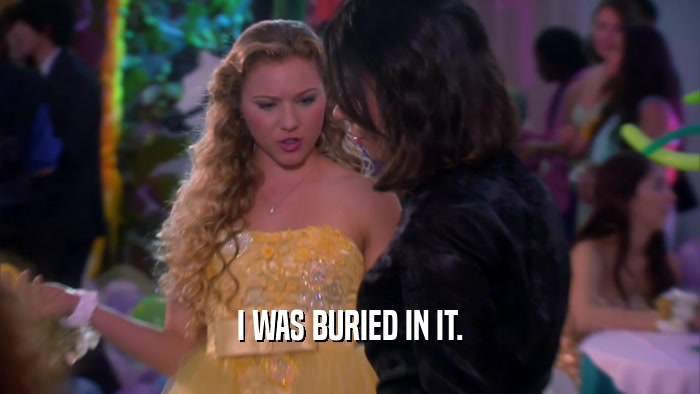 I WAS BURIED IN IT.  