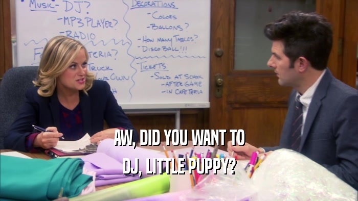 AW, DID YOU WANT TO DJ, LITTLE PUPPY? 