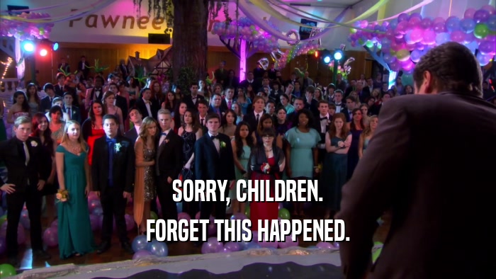 SORRY, CHILDREN. FORGET THIS HAPPENED. 