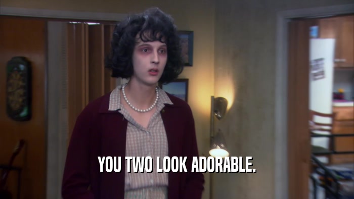 YOU TWO LOOK ADORABLE.  