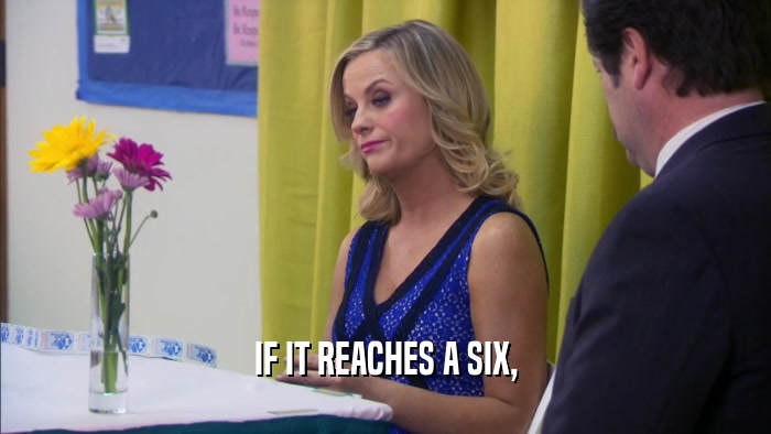 IF IT REACHES A SIX,  