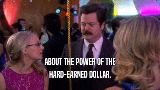 ABOUT THE POWER OF THE HARD-EARNED DOLLAR. 