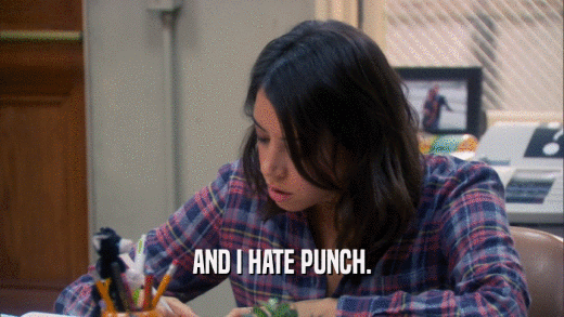 AND I HATE PUNCH.  