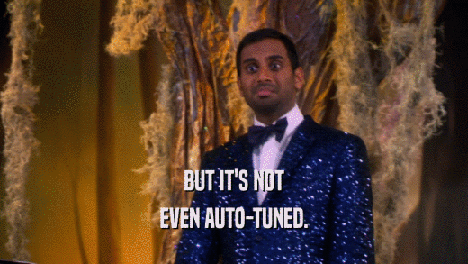 BUT IT'S NOT EVEN AUTO-TUNED. 