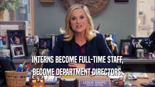 INTERNS BECOME FULL-TIME STAFF, BECOME DEPARTMENT DIRECTORS. 