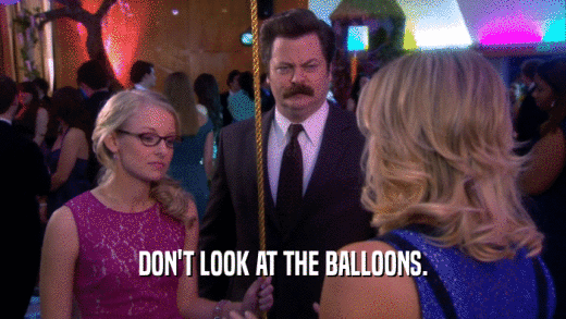 DON'T LOOK AT THE BALLOONS.  