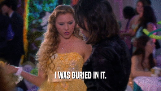 I WAS BURIED IN IT.  