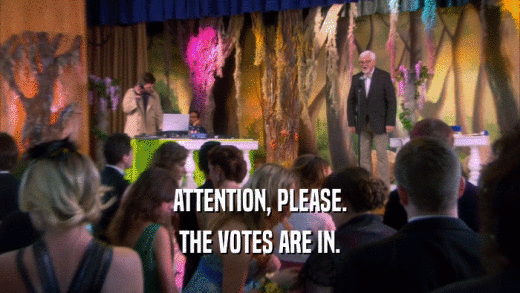 ATTENTION, PLEASE. THE VOTES ARE IN. 