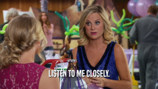 LISTEN TO ME CLOSELY.  