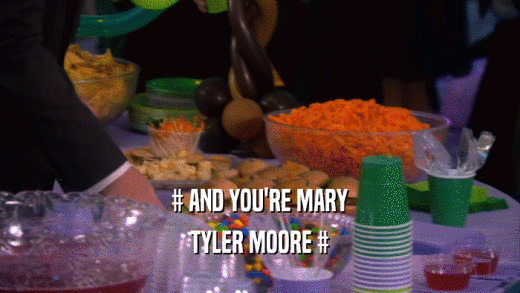 # AND YOU'RE MARY TYLER MOORE # 