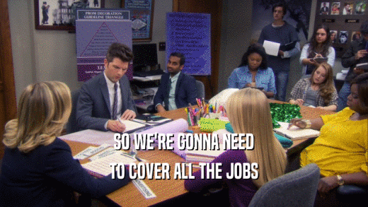 SO WE'RE GONNA NEED TO COVER ALL THE JOBS 