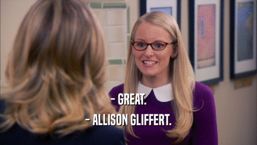 - GREAT. - ALLISON GLIFFERT. 