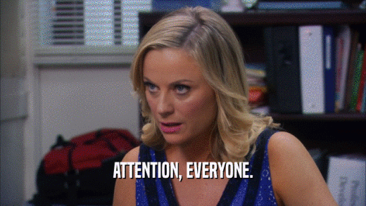 ATTENTION, EVERYONE.  