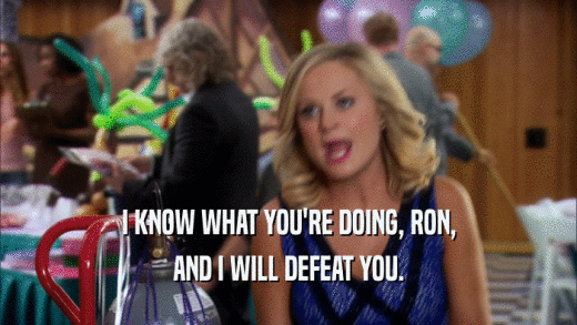 I KNOW WHAT YOU'RE DOING, RON, AND I WILL DEFEAT YOU. 