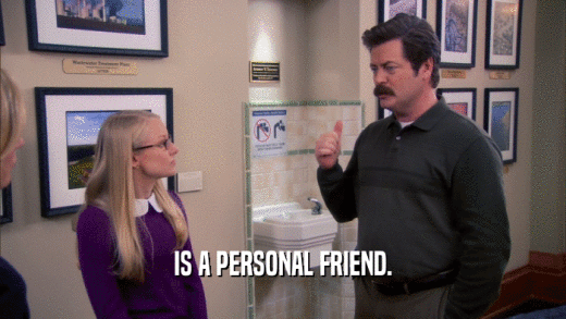 IS A PERSONAL FRIEND.  