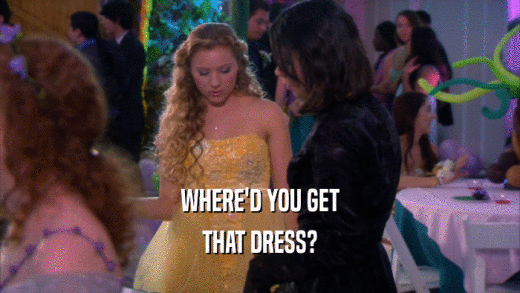 WHERE'D YOU GET THAT DRESS? 